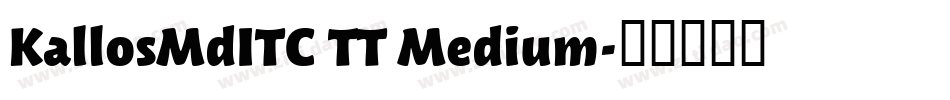 KallosMdITC TT Medium字体转换